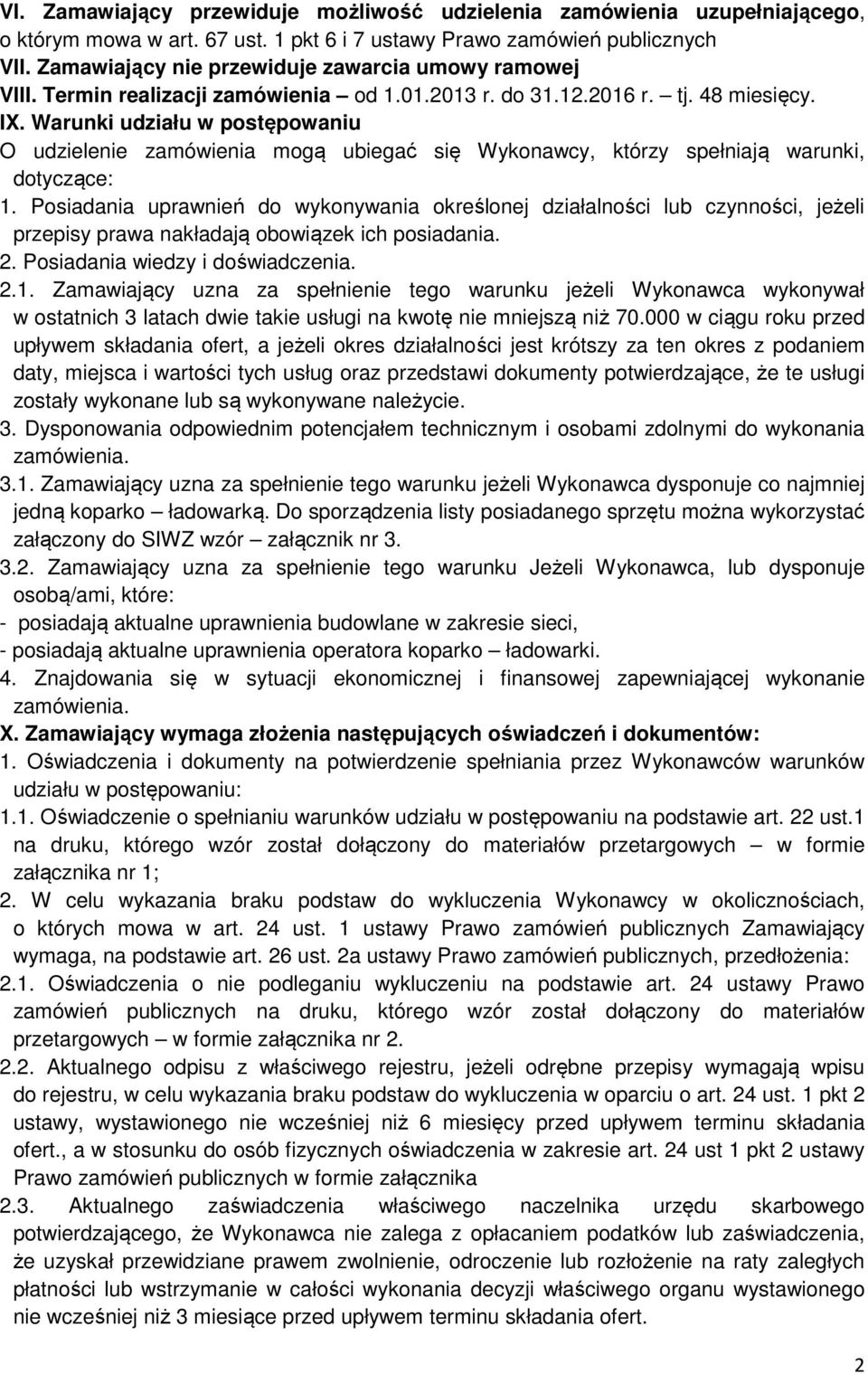 Warunki udziału w postępowaniu O udzielenie zamówienia mogą ubiegać się Wykonawcy, którzy spełniają warunki, dotyczące: 1.