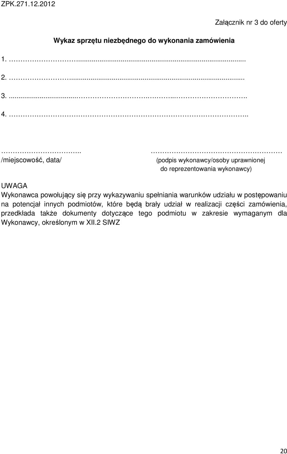 przy wykazywaniu spełniania warunków udziału w postępowaniu na potencjał innych podmiotów, które będą brały udział w