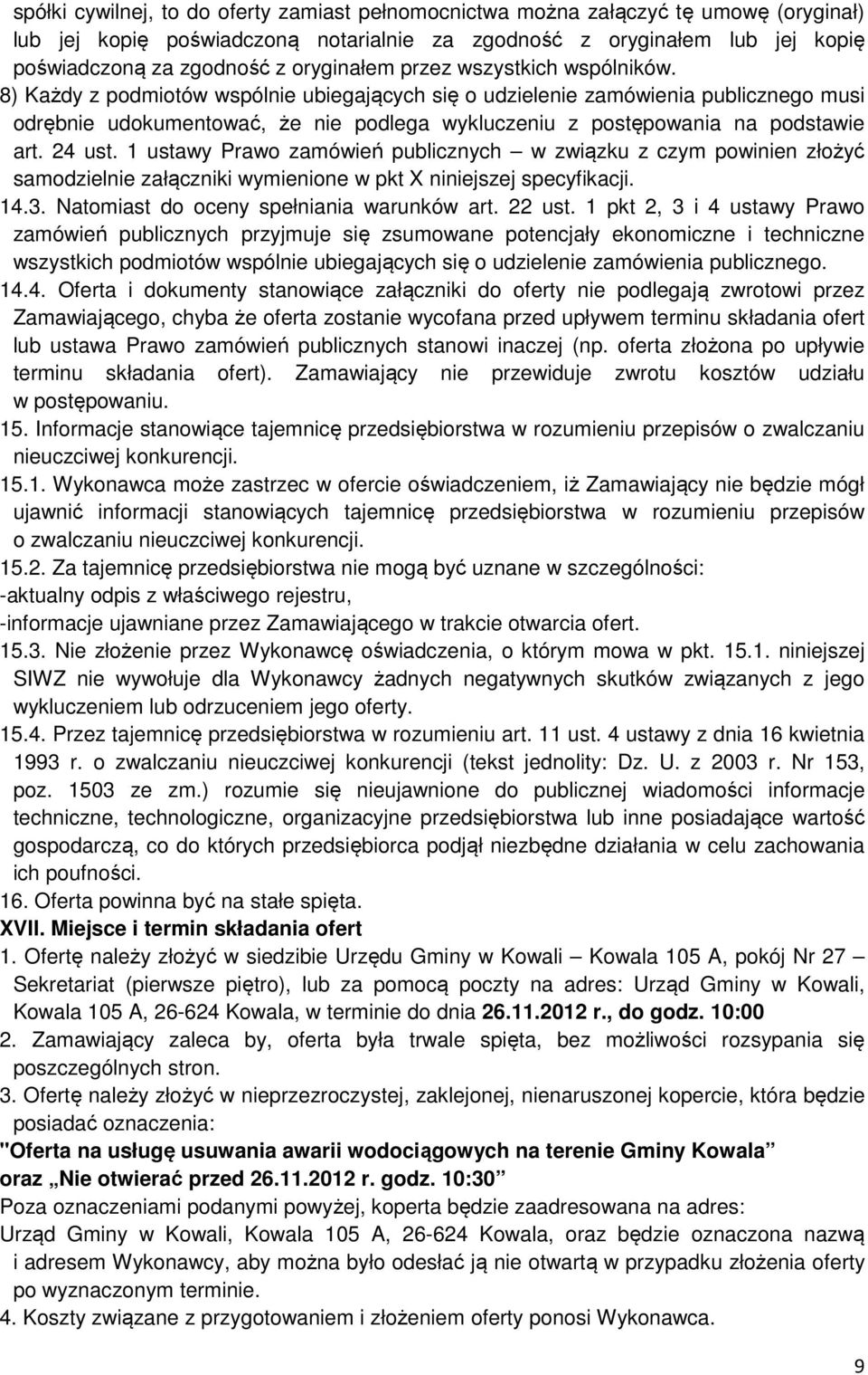 8) Każdy z podmiotów wspólnie ubiegających się o udzielenie zamówienia publicznego musi odrębnie udokumentować, że nie podlega wykluczeniu z postępowania na podstawie art. 24 ust.