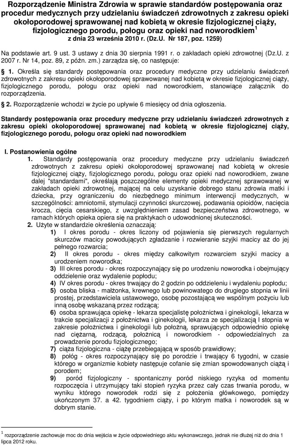 o zakładach opieki zdrowotnej (Dz.U. z 2007 r. Nr 14, poz. 89, z późn. zm.) zarządza się, co następuje: 1.