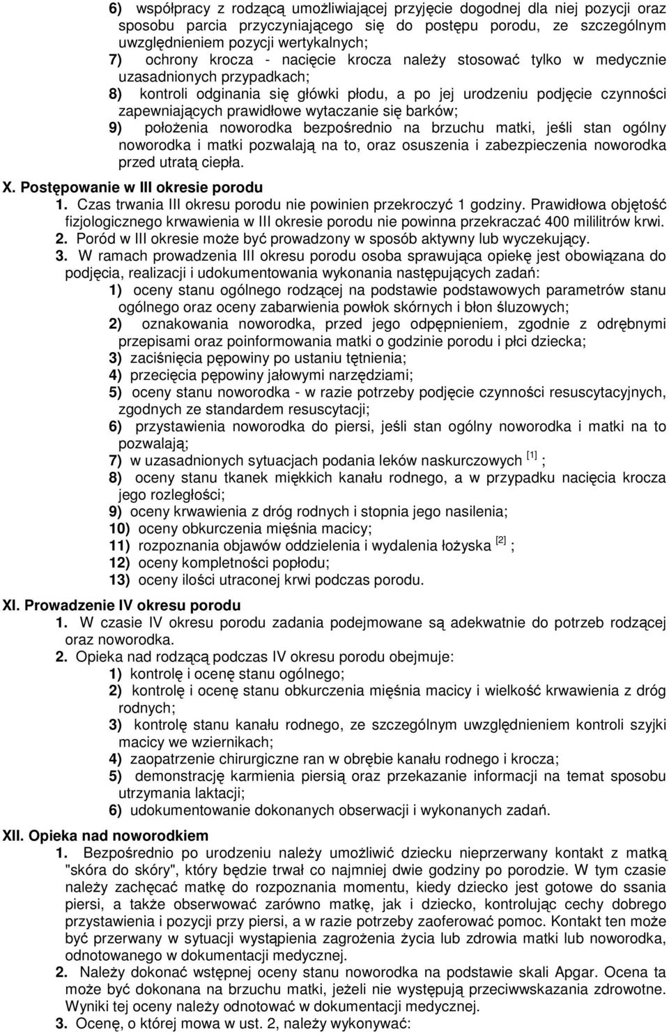 wytaczanie się barków; 9) połoŝenia noworodka bezpośrednio na brzuchu matki, jeśli stan ogólny noworodka i matki pozwalają na to, oraz osuszenia i zabezpieczenia noworodka przed utratą ciepła. X.