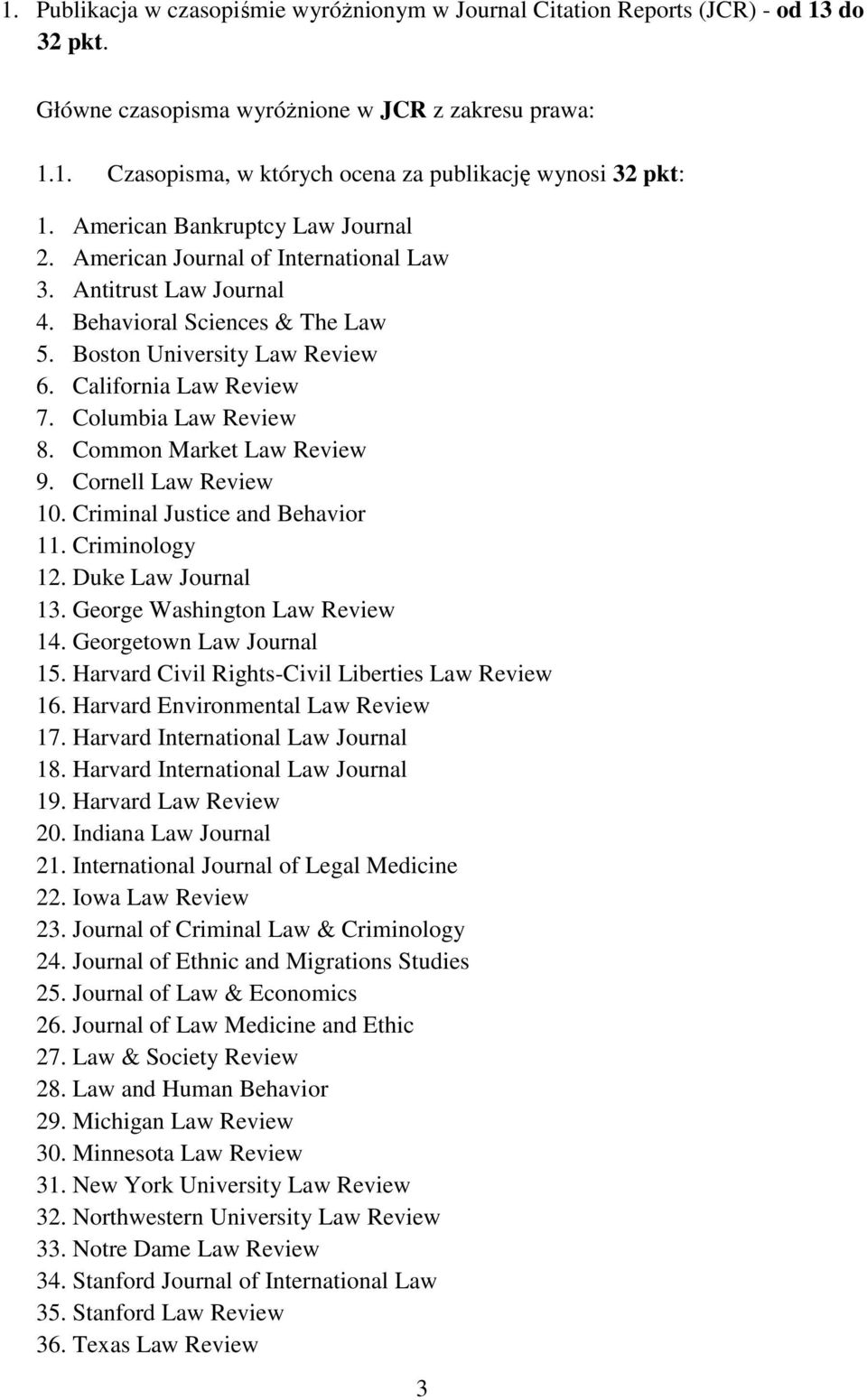 Columbia Law Review 8. Common Market Law Review 9. Cornell Law Review 10. Criminal Justice and Behavior 11. Criminology 12. Duke Law Journal 13. George Washington Law Review 14.