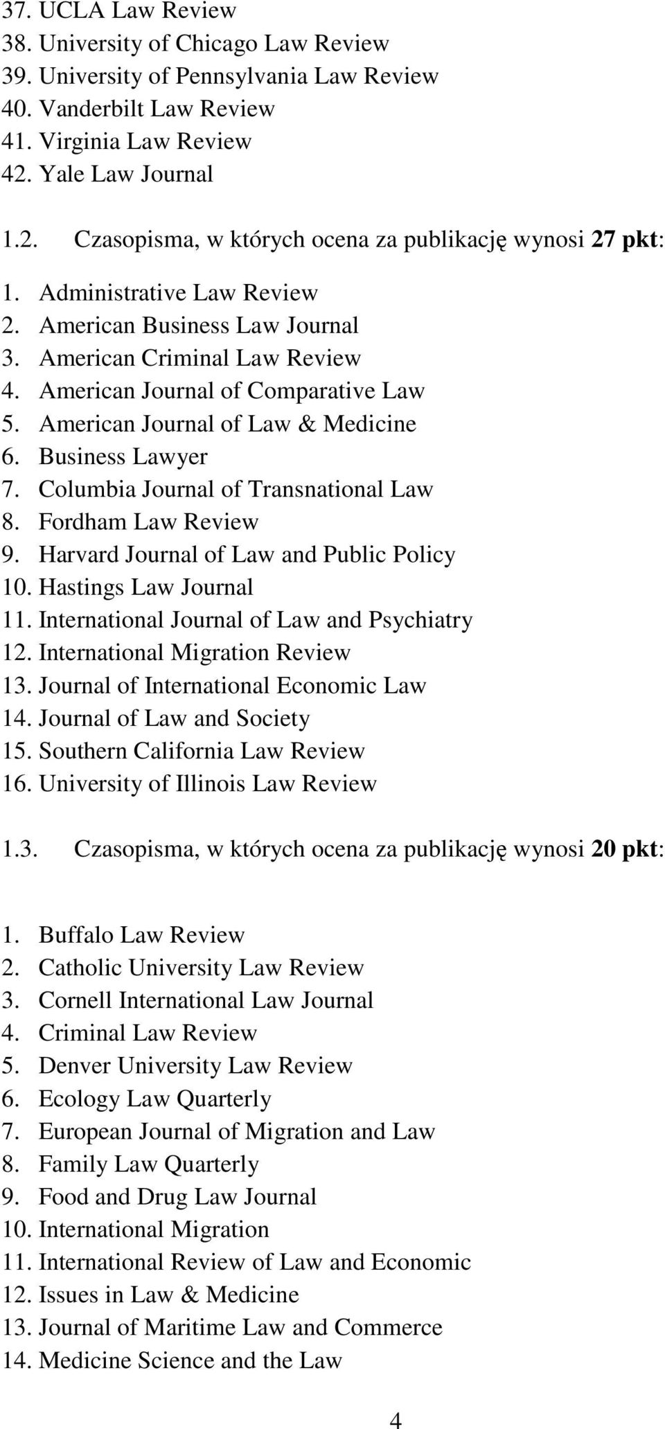 American Journal of Comparative Law 5. American Journal of Law & Medicine 6. Business Lawyer 7. Columbia Journal of Transnational Law 8. Fordham Law Review 9.