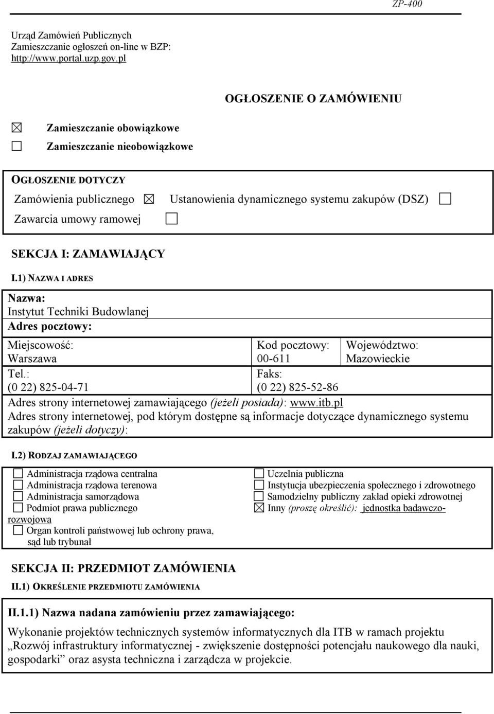 SEKCJA I: ZAMAWIAJĄCY I.1) NAZWA I ADRES Nazwa: Instytut Techniki Budowlanej Adres pocztowy: Miejscowość: Warszawa Kod pocztowy: 00-611 Województwo: Mazowieckie Tel.