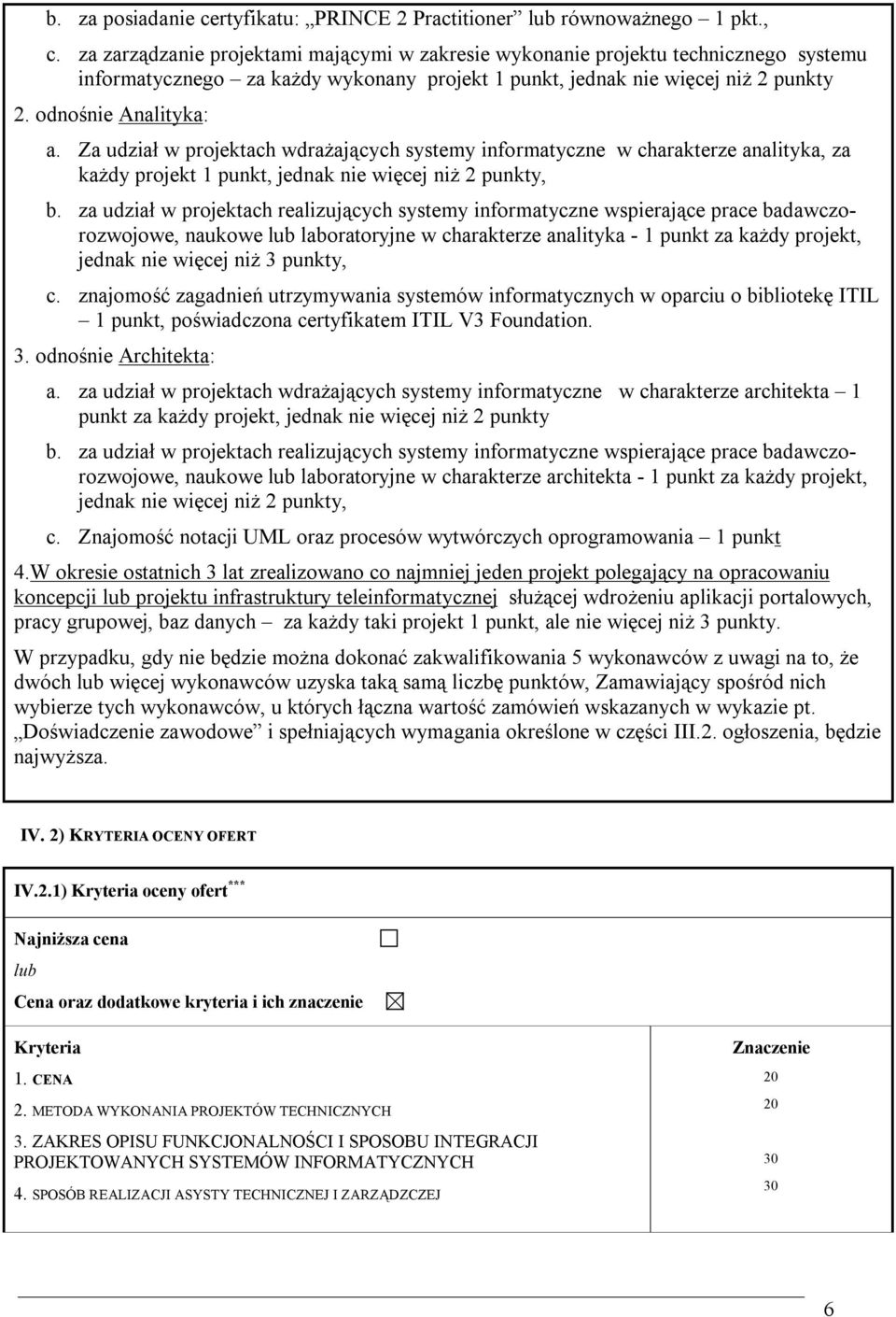 Za udział w projektach wdrażających systemy informatyczne w charakterze analityka, za każdy projekt 1 punkt, jednak nie więcej niż 2 punkty, b.