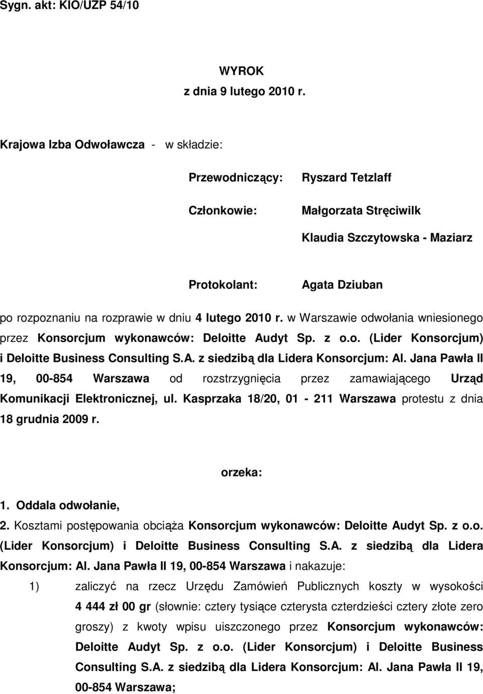 lutego 2010 r. w Warszawie odwołania wniesionego przez Konsorcjum wykonawców: Deloitte Audyt Sp. z o.o. (Lider Konsorcjum) i Deloitte Business Consulting S.A. z siedzibą dla Lidera Konsorcjum: Al.