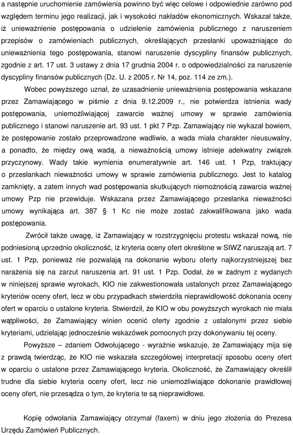 postępowania, stanowi naruszenie dyscypliny finansów publicznych, zgodnie z art. 17 ust. 3 ustawy z dnia 17 grudnia 2004 r. o odpowiedzialności za naruszenie dyscypliny finansów publicznych (Dz. U.