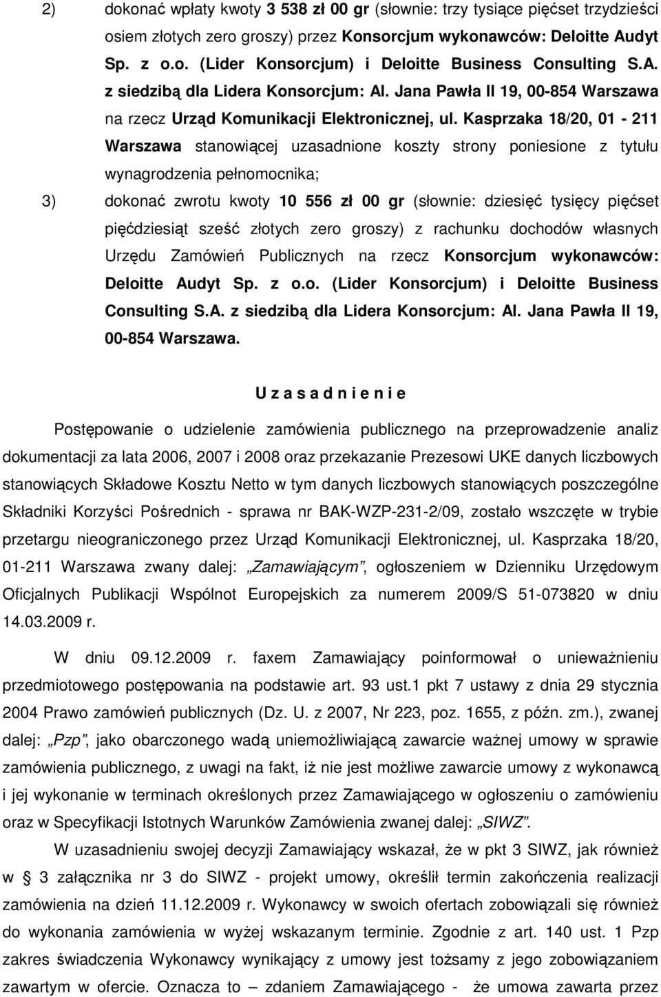 Kasprzaka 18/20, 01-211 Warszawa stanowiącej uzasadnione koszty strony poniesione z tytułu wynagrodzenia pełnomocnika; 3) dokonać zwrotu kwoty 10 556 zł 00 gr (słownie: dziesięć tysięcy pięćset