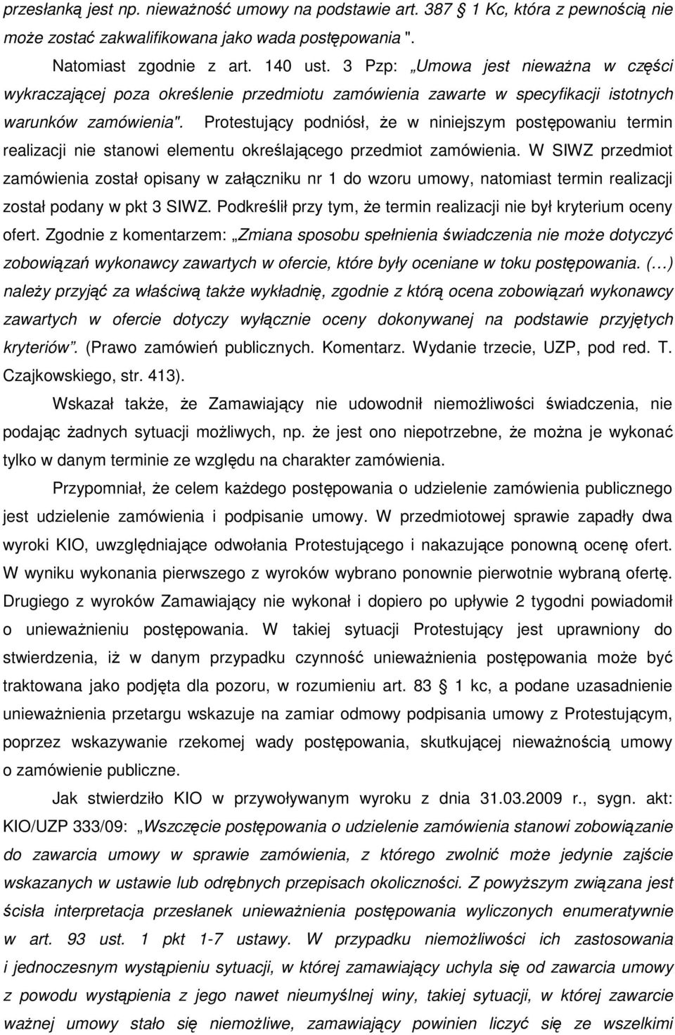 Protestujący podniósł, Ŝe w niniejszym postępowaniu termin realizacji nie stanowi elementu określającego przedmiot zamówienia.