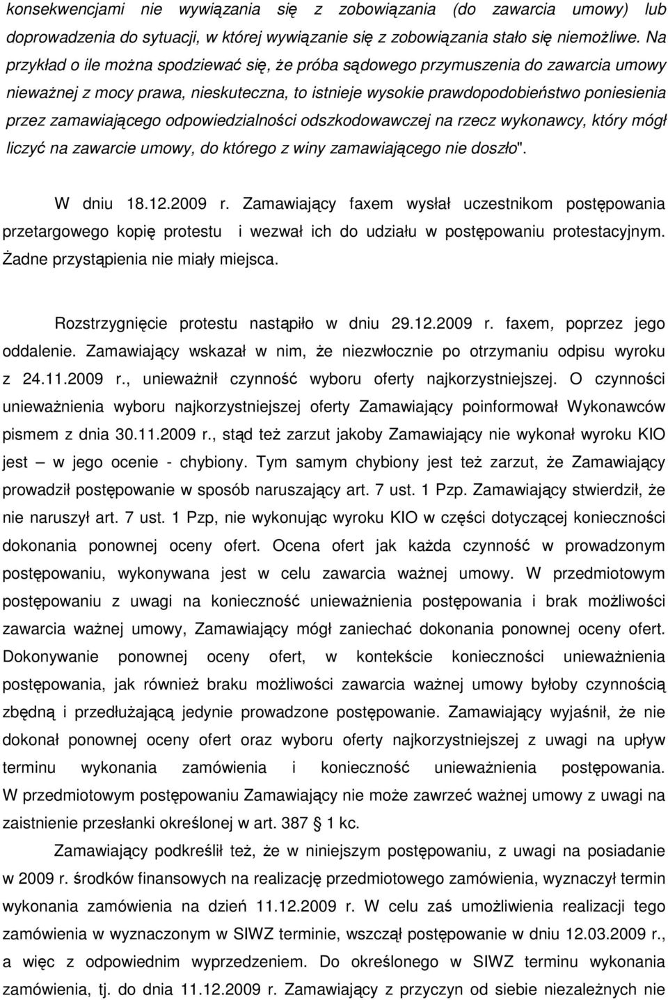 odpowiedzialności odszkodowawczej na rzecz wykonawcy, który mógł liczyć na zawarcie umowy, do którego z winy zamawiającego nie doszło". W dniu 18.12.2009 r.