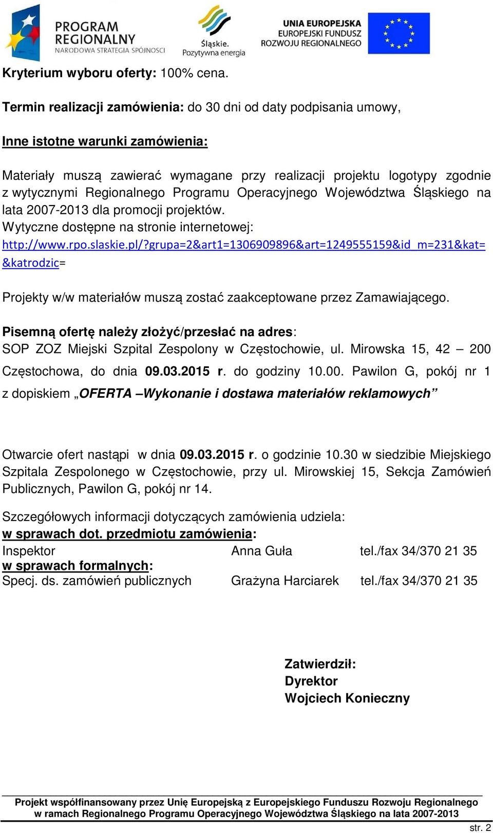 Regionalnego Programu Operacyjnego Województwa Śląskiego na lata 2007-2013 dla promocji projektów. Wytyczne dostępne na stronie internetowej: http://www.rpo.slaskie.pl/?