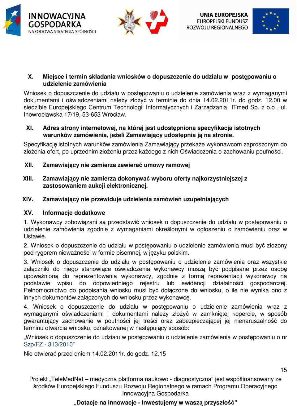 Inowrocławska 17/19, 53-653 Wrocław. XI. Adres strony internetowej, na której jest udostępniona specyfikacja istotnych warunków zamówienia, jeżeli Zamawiający udostępnia ją na stronie.