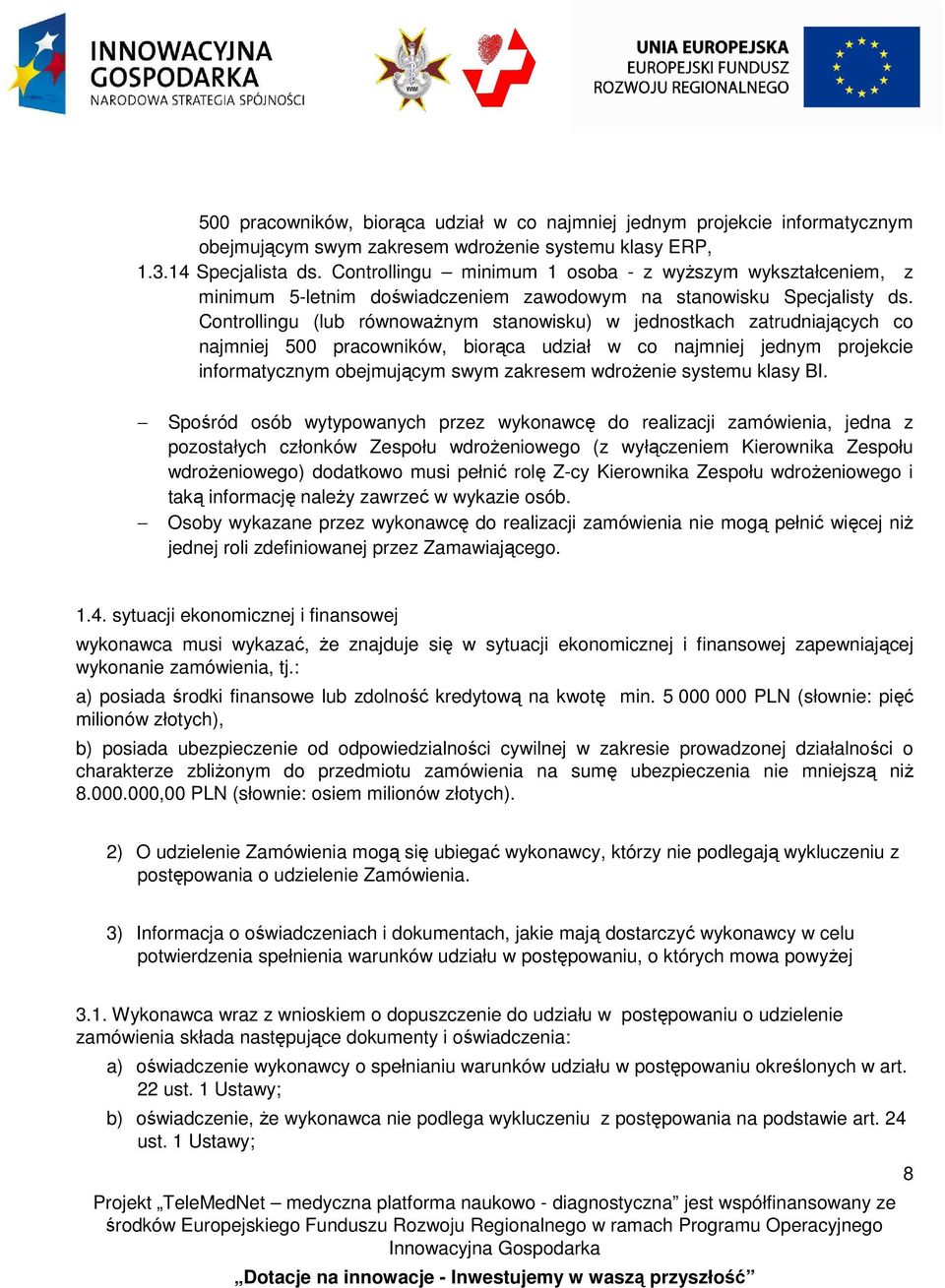 Controllingu (lub równoważnym stanowisku) w jednostkach zatrudniających co najmniej 500 pracowników, biorąca udział w co najmniej jednym projekcie informatycznym obejmującym swym zakresem wdrożenie