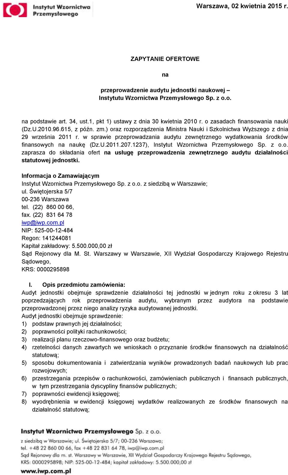 w sprawie przeprowadzania audytu zewnętrznego wydatkowania środków finansowych na naukę (Dz.U.2011.207.1237), Instytut Wzornictwa Przemysłowego Sp. z o.o. zaprasza do składania ofert na usługę przeprowadzenia zewnętrznego audytu działalności statutowej jednostki.