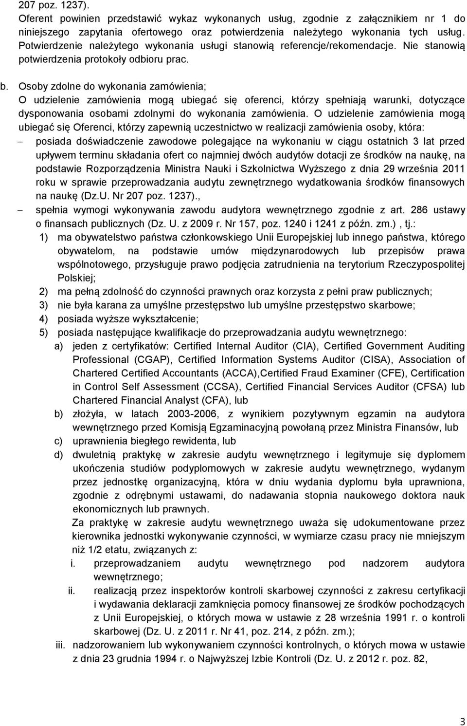 Osoby zdolne do wykonania zamówienia; O udzielenie zamówienia mogą ubiegać się oferenci, którzy spełniają warunki, dotyczące dysponowania osobami zdolnymi do wykonania zamówienia.