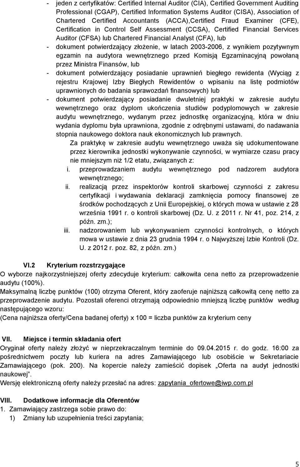 potwierdzający złożenie, w latach 2003-2006, z wynikiem pozytywnym egzamin na audytora wewnętrznego przed Komisją Egzaminacyjną powołaną przez Ministra Finansów, lub - dokument potwierdzający