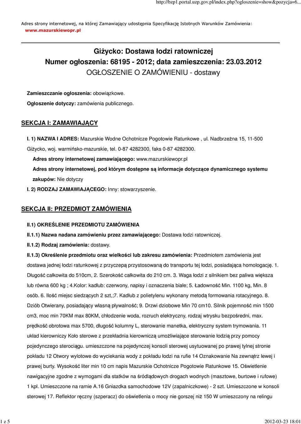 Ogłoszenie dotyczy: zamówienia publicznego. SEKCJA I: ZAMAWIAJĄCY I. 1) NAZWA I ADRES: Mazurskie Wodne Ochotnicze Pogotowie Ratunkowe, ul. Nadbrzeżna 15, 11-500 Giżycko, woj. warmińsko-mazurskie, tel.