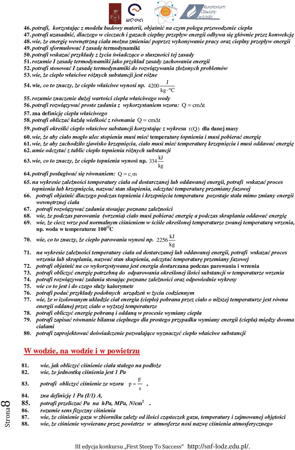 wie, że energię wewnętrzną ciała można zmieniać poprzez wykonywanie pracy oraz cieplny przepływ energii 49. potrafi sformułować I zasadę termodynamiki 50.