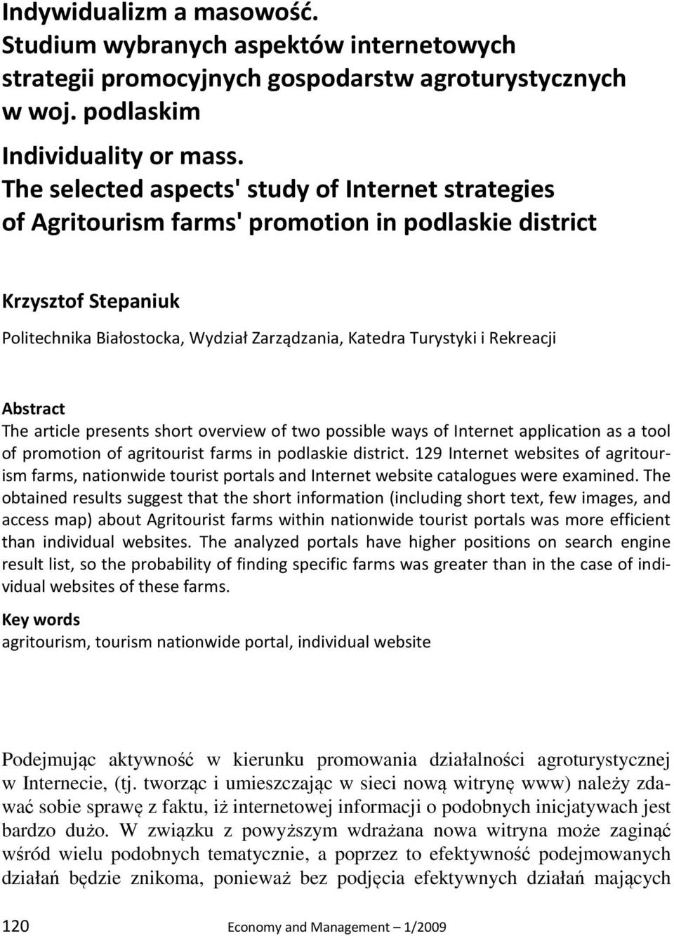 Rekreacji Abstract The article presents short overview of two possible ways of Internet application as a tool of promotion of agritourist farms in podlaskie district.