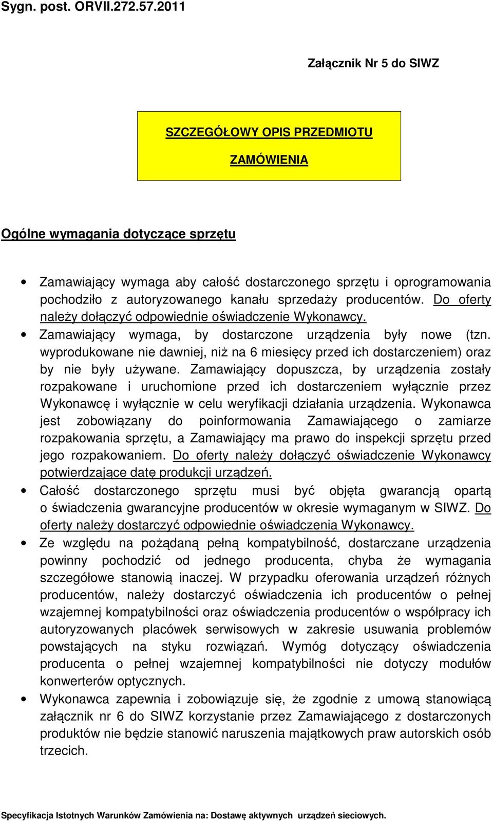 wyprodukowane nie dawniej, niż na 6 miesięcy przed ich dostarczeniem) oraz by nie były używane.