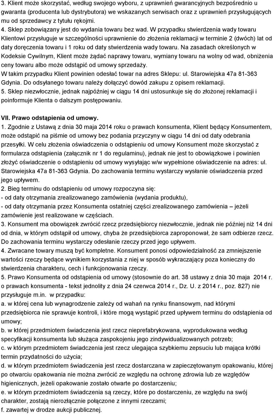 W przypadku stwierdzenia wady towaru Klientowi przysługuje w szczególności uprawnienie do złożenia reklamacji w terminie 2 (dwóch) lat od daty doręczenia towaru i 1 roku od daty stwierdzenia wady