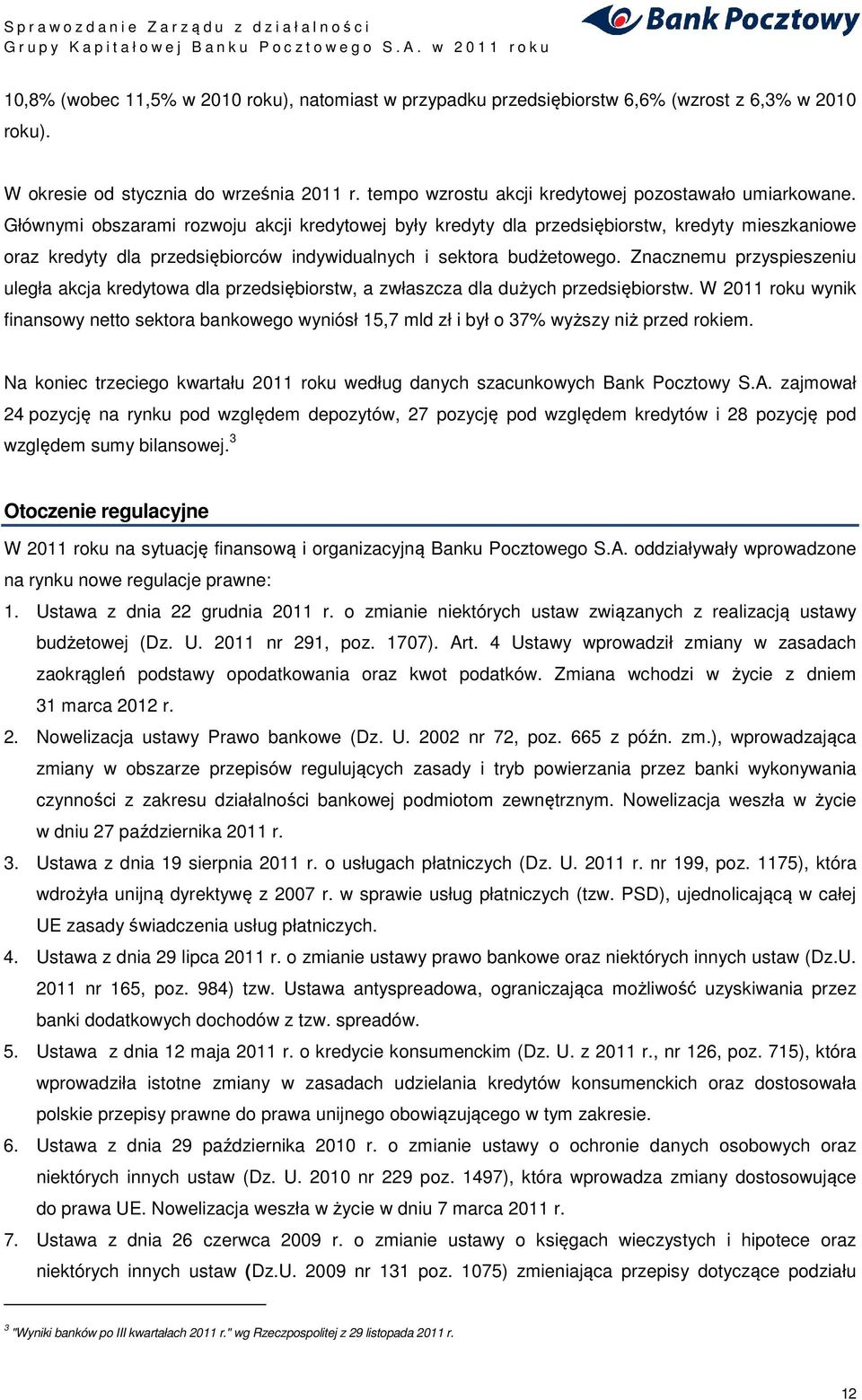 Głównymi obszarami rozwoju akcji kredytowej były kredyty dla przedsiębiorstw, kredyty mieszkaniowe oraz kredyty dla przedsiębiorców indywidualnych i sektora budżetowego.