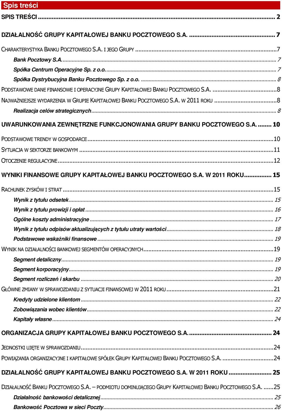 A. W 2011 ROKU... 8 Realizacja celów strategicznych... 8 UWARUNKOWANIA ZEWNĘTRZNE FUNKCJONOWANIA GRUPY BANKU POCZTOWEGO S.A.... 10 PODSTAWOWE TRENDY W GOSPODARCE... 10 SYTUACJA W SEKTORZE BANKOWYM.