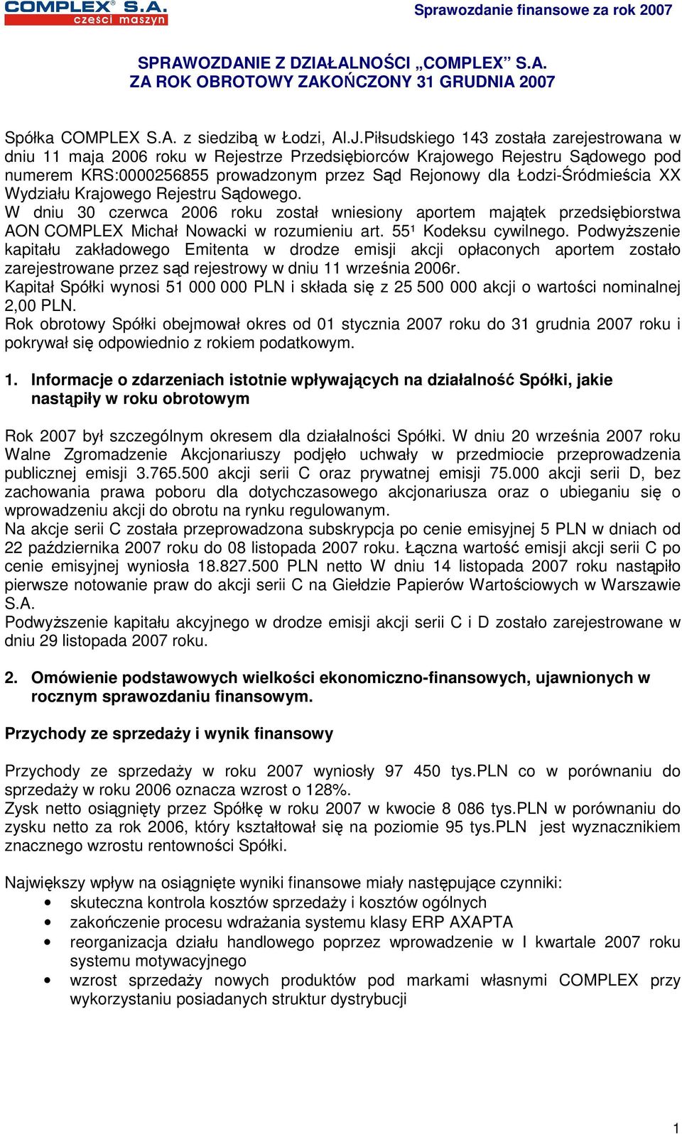 Łodzi-Śródmieścia XX Wydziału Krajowego Rejestru Sądowego. W dniu 30 czerwca 2006 roku został wniesiony aportem majątek przedsiębiorstwa AON COMPLEX Michał Nowacki w rozumieniu art.