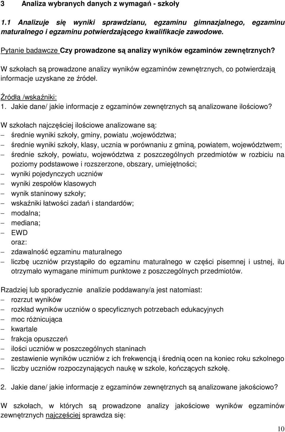 Źródła /wskaźniki: 1. Jakie dane/ jakie informacje z egzaminów zewnętrznych są analizowane ilościowo?