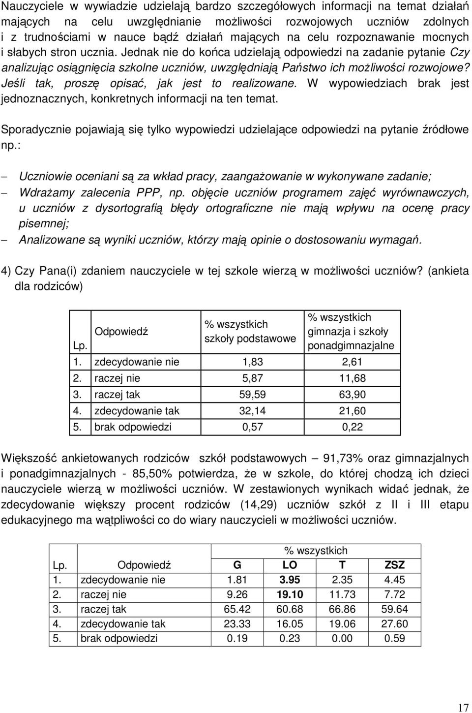 Jednak nie do końca udzielają odpowiedzi na zadanie pytanie Czy analizując osiągnięcia szkolne uczniów, uwzględniają Państwo ich możliwości rozwojowe?