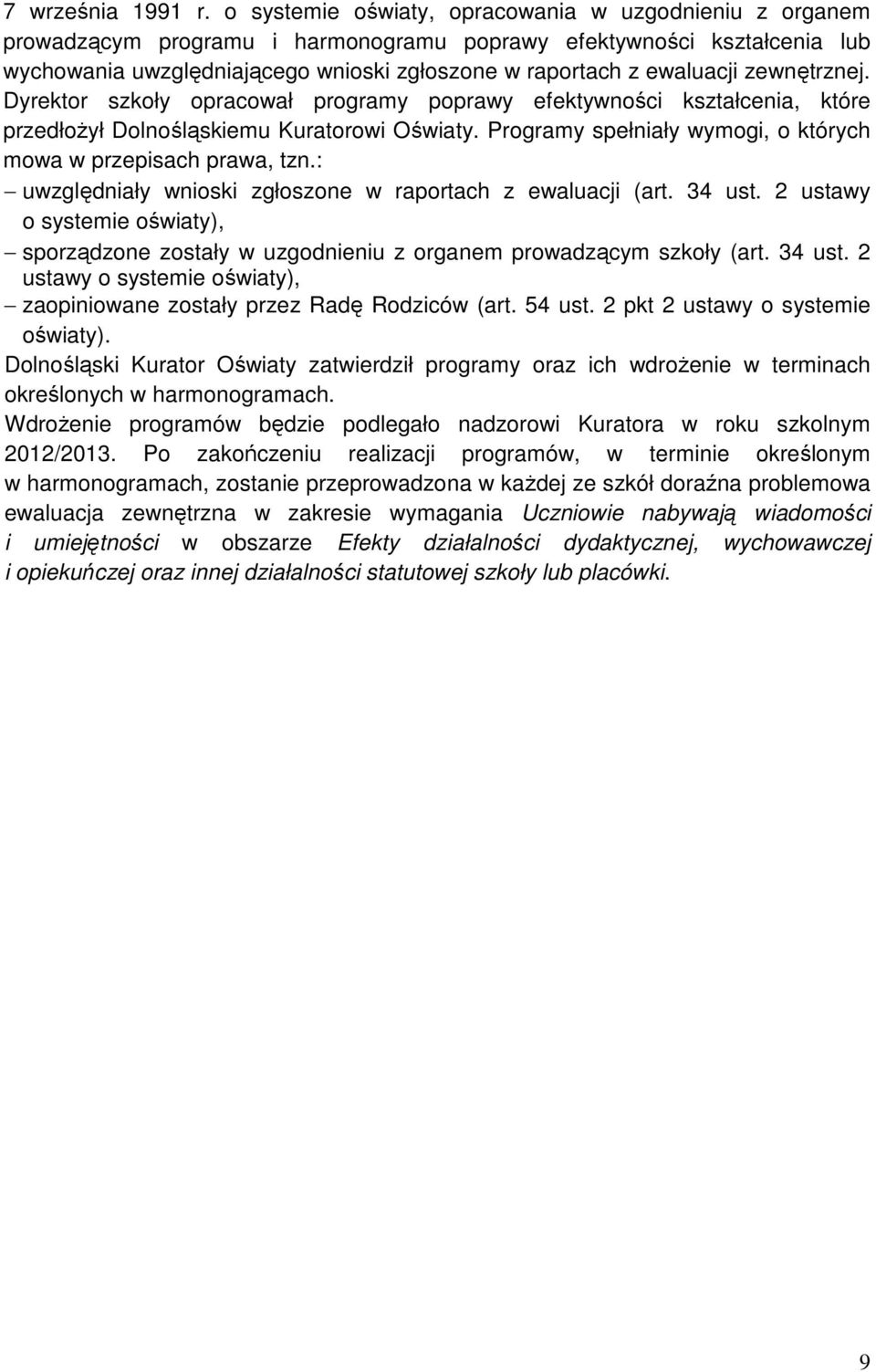 zewnętrznej. Dyrektor szkoły opracował programy poprawy efektywności kształcenia, które przedłożył Dolnośląskiemu Kuratorowi Oświaty. Programy spełniały wymogi, o których mowa w przepisach prawa, tzn.