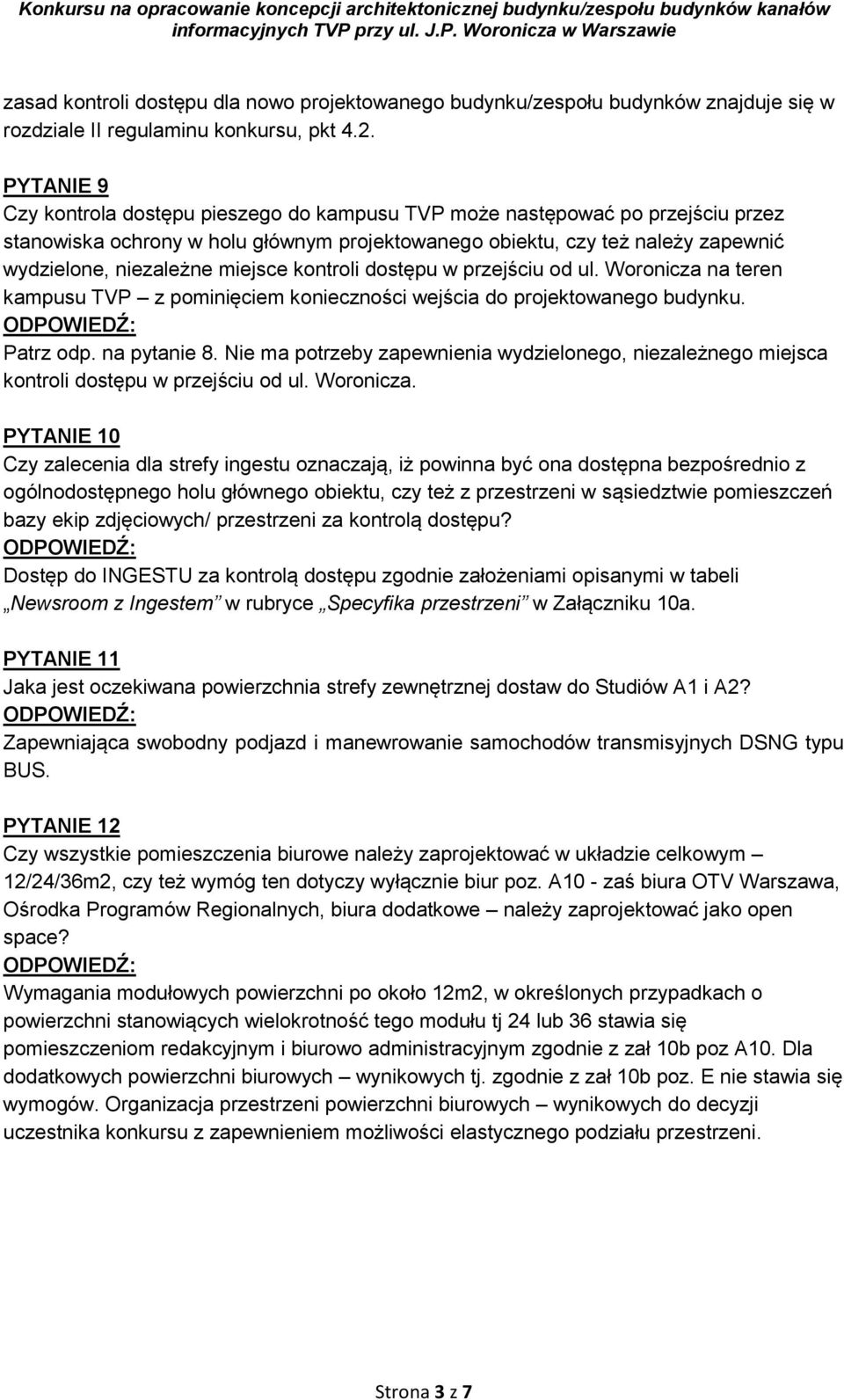 miejsce kontroli dostępu w przejściu od ul. Woronicza na teren kampusu TVP z pominięciem konieczności wejścia do projektowanego budynku. Patrz odp. na pytanie 8.