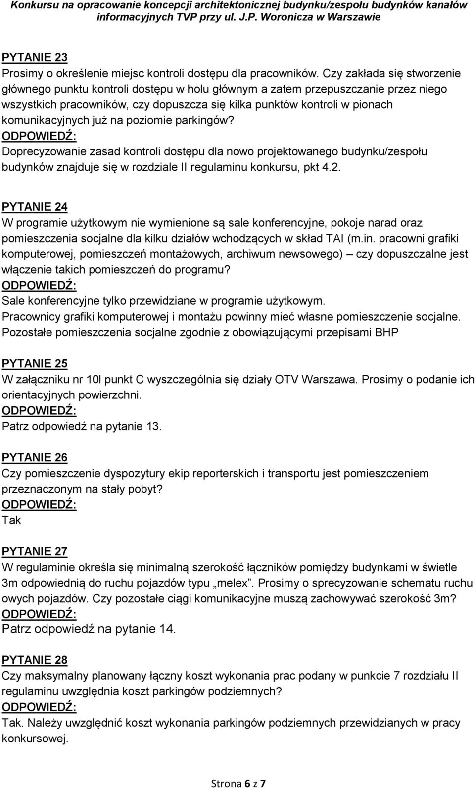 komunikacyjnych już na poziomie parkingów? Doprecyzowanie zasad kontroli dostępu dla nowo projektowanego budynku/zespołu budynków znajduje się w rozdziale II regulaminu konkursu, pkt 4.2.