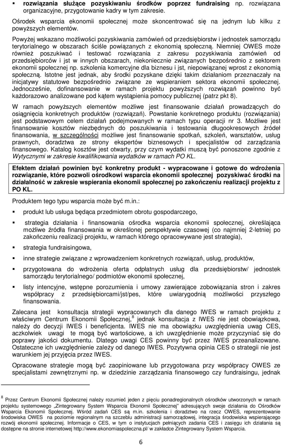 PowyŜej wskazano moŝliwości pozyskiwania zamówień od przedsiębiorstw i jednostek samorządu terytorialnego w obszarach ściśle powiązanych z ekonomią społeczną.