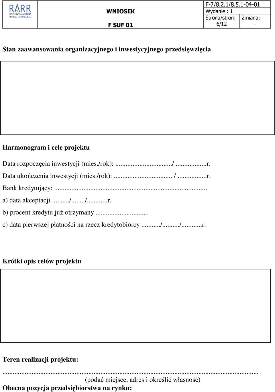 .. c) data pierwszej płatności na rzecz kredytobiorcy.../.../...r. Krótki opis celów projektu Teren realizacji projektu:.