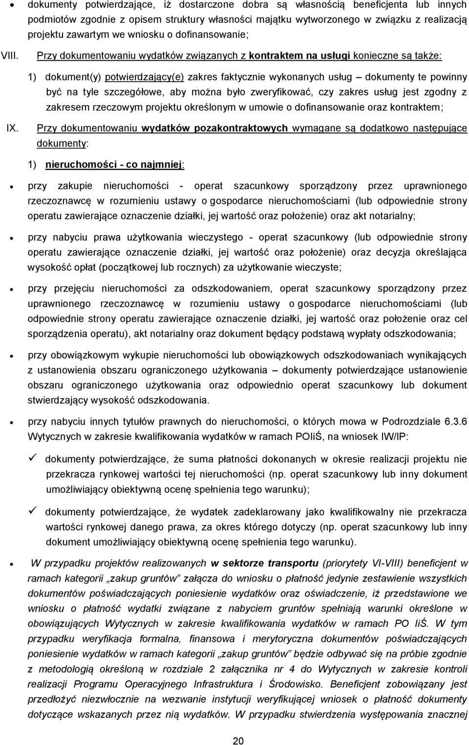 powinny być na tyle szczegółowe, aby można było zweryfikować, czy zakres usług jest zgodny z zakresem rzeczowym projektu określonym w umowie o dofinansowanie oraz kontraktem; IX.