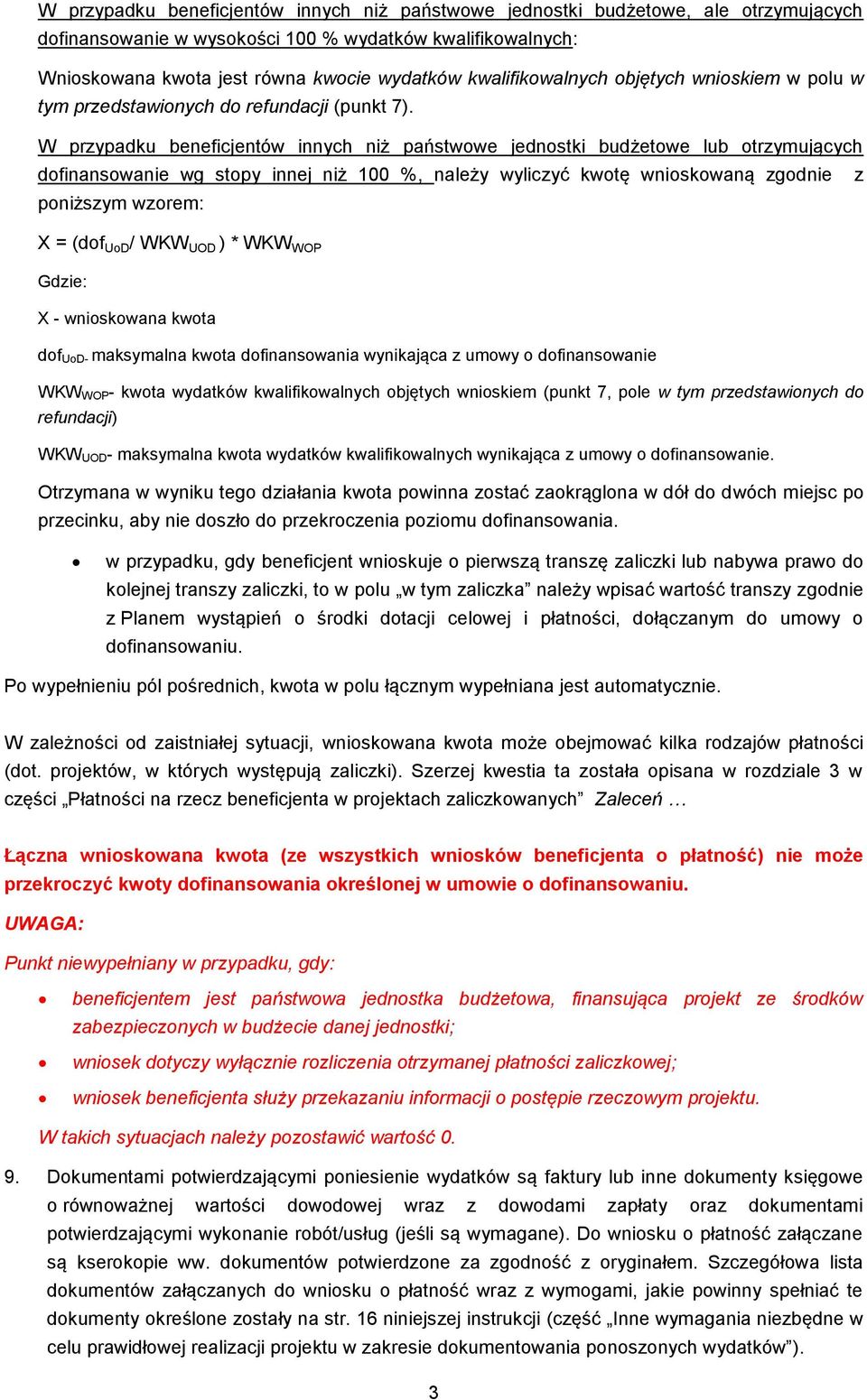 W przypadku beneficjentów innych niż państwowe jednostki budżetowe lub otrzymujących dofinansowanie wg stopy innej niż 100 %, należy wyliczyć kwotę wnioskowaną zgodnie z poniższym wzorem: X = (dof