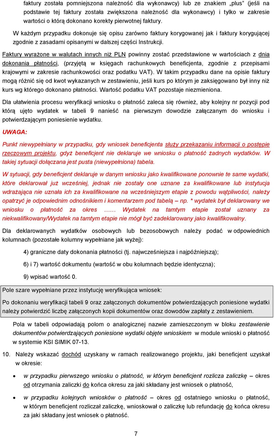 Faktury wyrażone w walutach innych niż PLN powinny zostać przedstawione w wartościach z dnia dokonania płatności, (przyjętą w księgach rachunkowych beneficjenta, zgodnie z przepisami krajowymi w