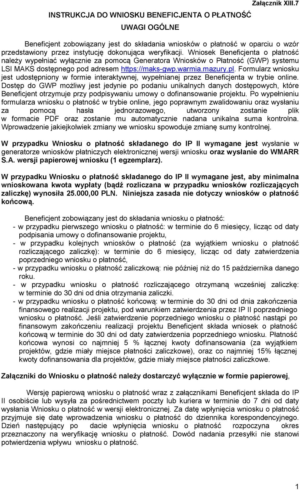 Wniosek Beneficjenta o płatność należy wypełniać wyłącznie za pomocą Generatora Wniosków o Płatność (GWP) systemu LSI MAKS dostępnego pod adresem https://maks-gwp.warmia.mazury.pl.