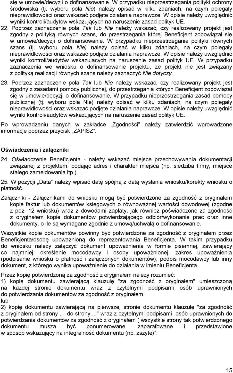 W opisie należy uwzględnić wyniki kontroli/audytów wskazujących na naruszenie zasad polityk UE. 22.