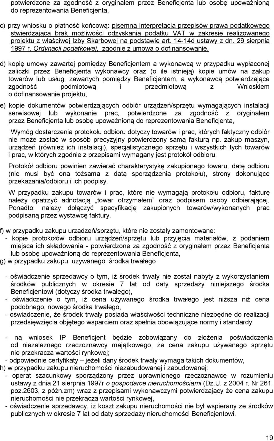 Ordynacji podatkowej, zgodnie z umową o dofinansowanie, d) kopię umowy zawartej pomiędzy Beneficjentem a wykonawcą w przypadku wypłaconej zaliczki przez Beneficjenta wykonawcy oraz (o ile istnieją)