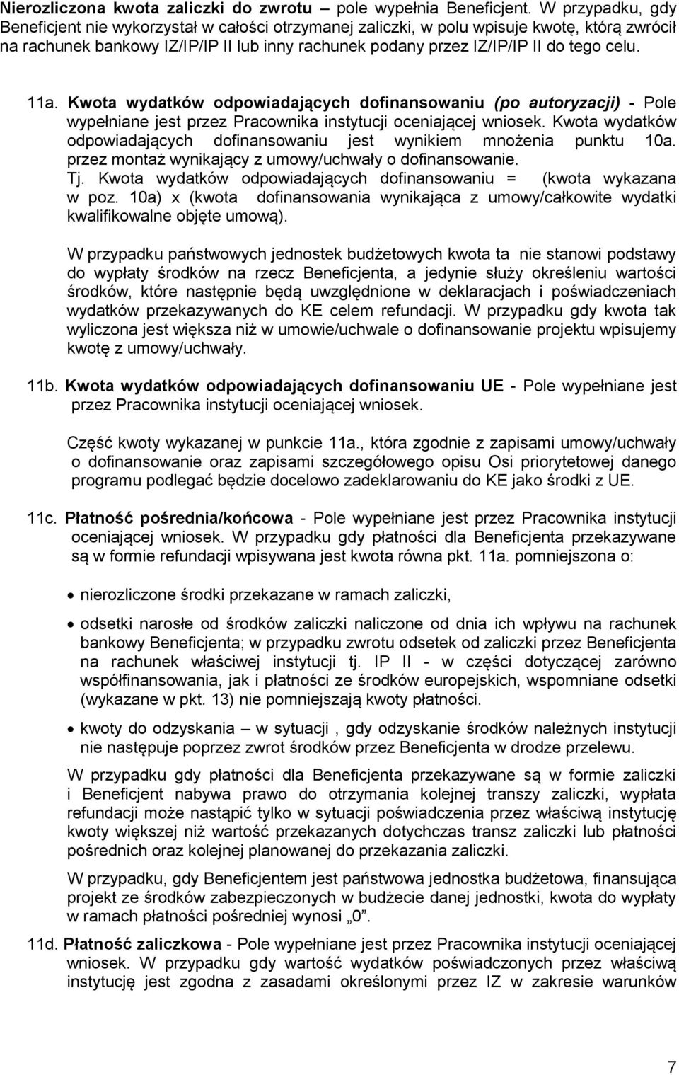 11a. Kwota wydatków odpowiadających dofinansowaniu (po autoryzacji) - Pole wypełniane jest przez Pracownika instytucji oceniającej wniosek.