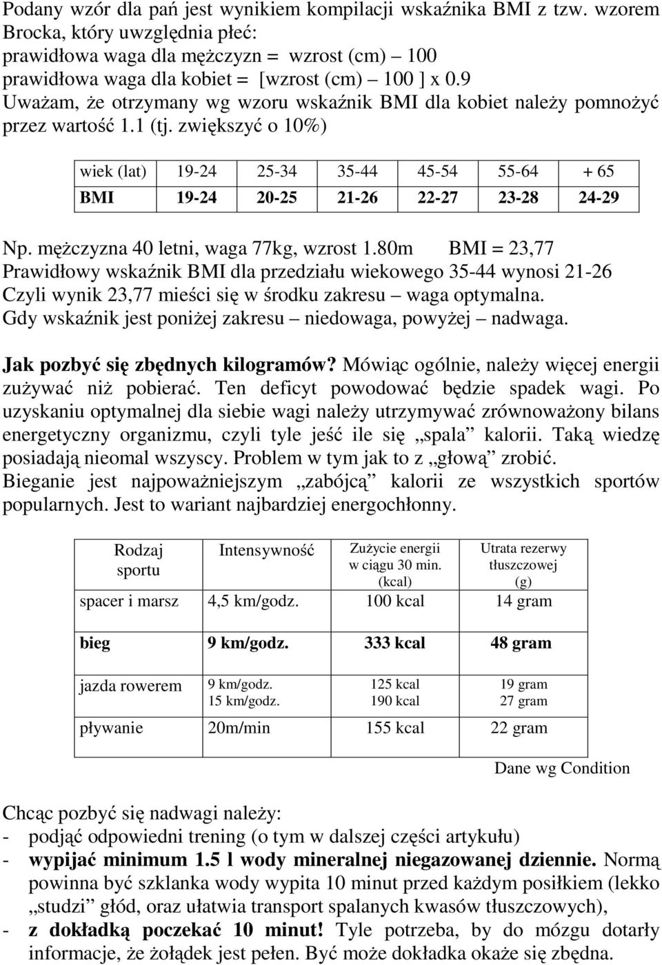 9 Uważam, że otrzymany wg wzoru wskaźnik BMI dla kobiet należy pomnożyć przez wartość 1.1 (tj.