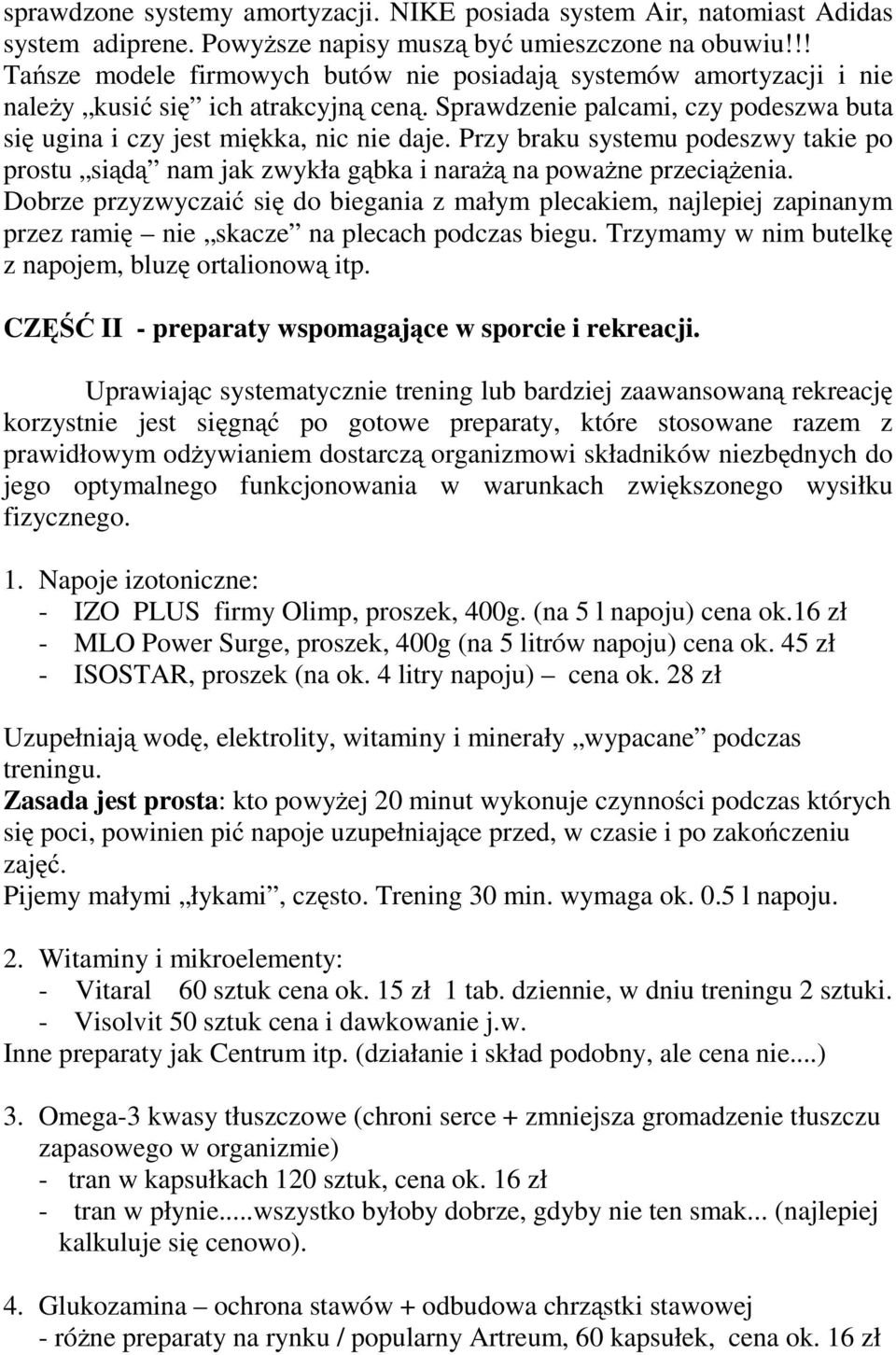 Przy braku systemu podeszwy takie po prostu siądą nam jak zwykła gąbka i narażą na poważne przeciążenia.