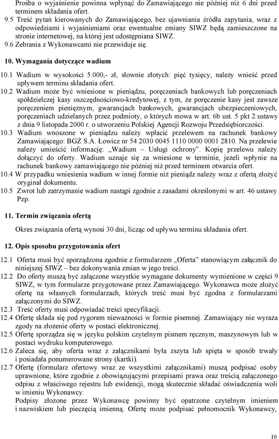 udostępniana SIWZ. 9.6 Zebrania z Wykonawcami nie przewiduje się. 10. Wymagania dotyczące wadium 10.1 Wadium w wysokości 5.