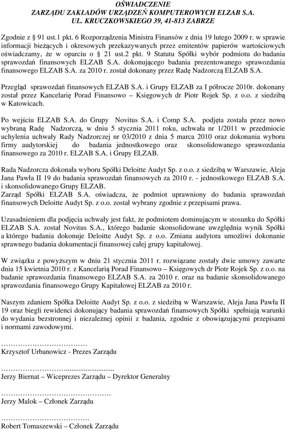 9 Statutu Spółki wybór podmiotu do badania sprawozdań finansowych ELZAB S.A. dokonującego badania prezentowanego sprawozdania finansowego ELZAB S.A. za 2010 r.