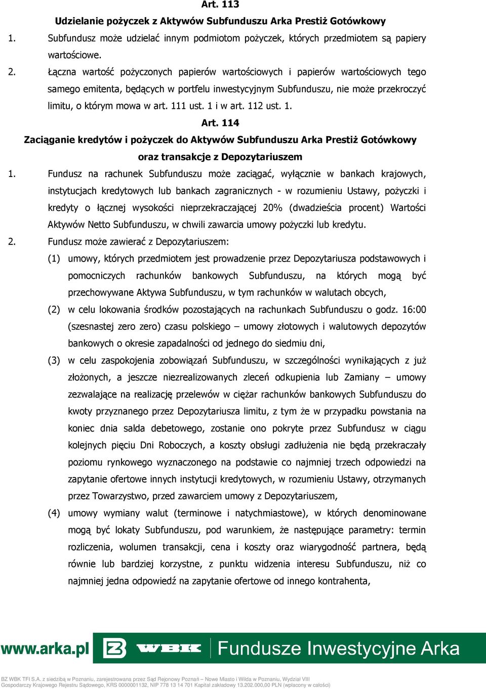 111 ust. 1 i w art. 112 ust. 1. Art. 114 Zaciąganie kredytów i poŝyczek do Aktywów Subfunduszu Arka PrestiŜ Gotówkowy oraz transakcje z Depozytariuszem 1.