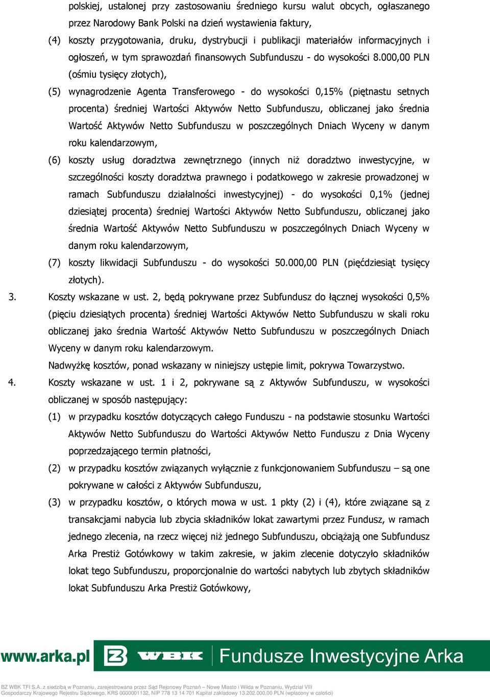 000,00 PLN (ośmiu tysięcy złotych), (5) wynagrodzenie Agenta Transferowego - do wysokości 0,15% (piętnastu setnych procenta) średniej Wartości Aktywów Netto Subfunduszu, obliczanej jako średnia