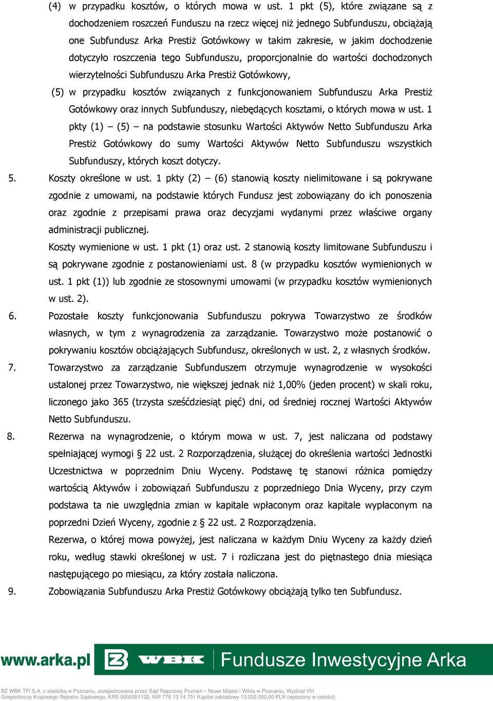 roszczenia tego Subfunduszu, proporcjonalnie do wartości dochodzonych wierzytelności Subfunduszu Arka PrestiŜ Gotówkowy, (5) w przypadku kosztów związanych z funkcjonowaniem Subfunduszu Arka PrestiŜ