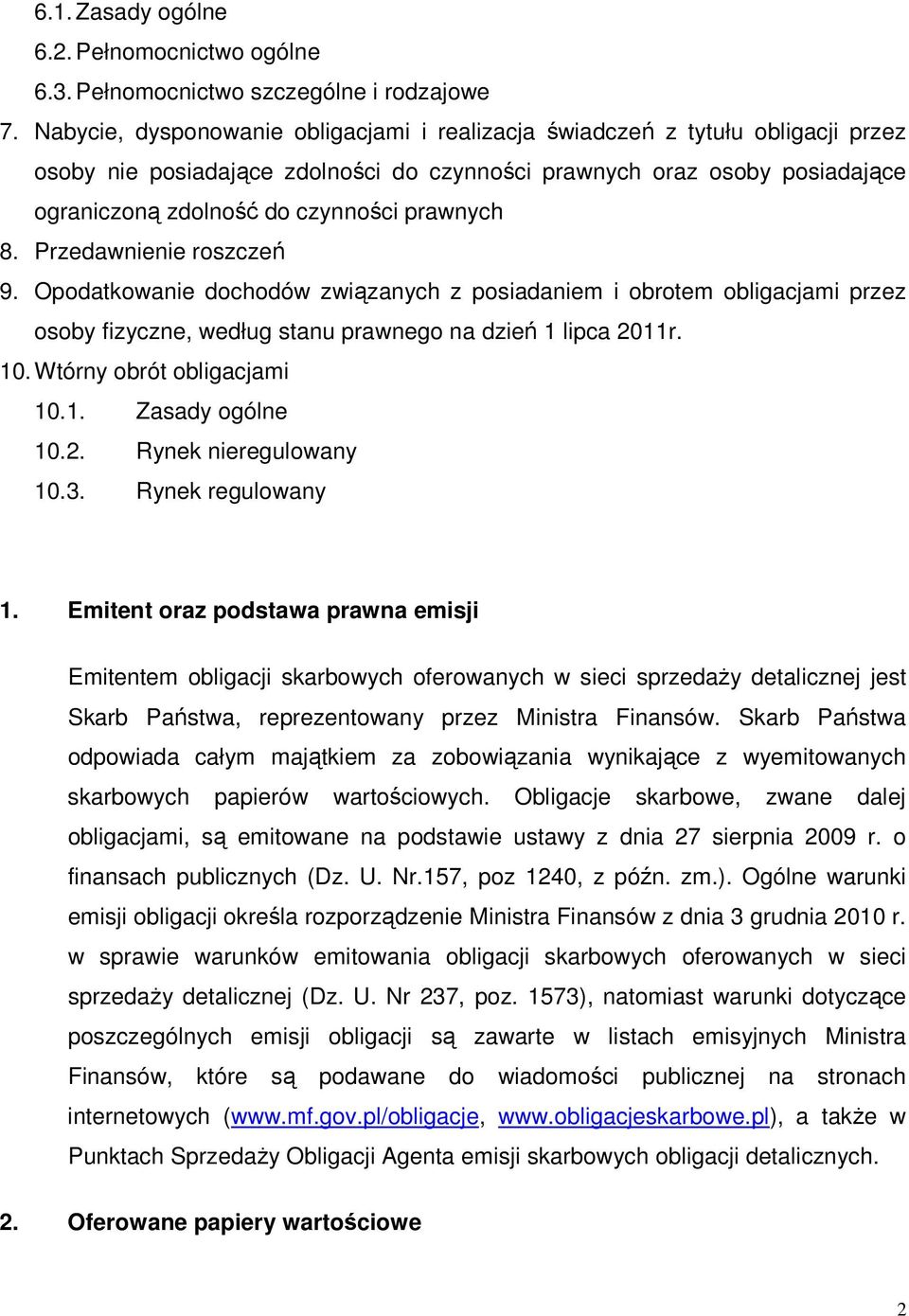 prawnych 8. Przedawnienie roszczeń 9. Opodatkowanie dochodów związanych z posiadaniem i obrotem obligacjami przez osoby fizyczne, według stanu prawnego na dzień 1 lipca 2011r. 10.